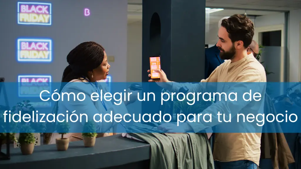 Cómo elegir un programa de fidelización adecuado para tu negocio